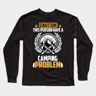 Caution This Person Have a Camping Problem Long Sleeve T-Shirt